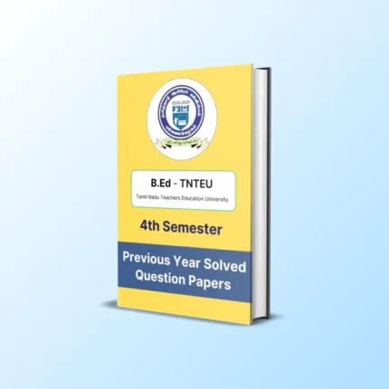 TNTEU B.Ed 4th Semester Previous Year Solved Question Papers eBook